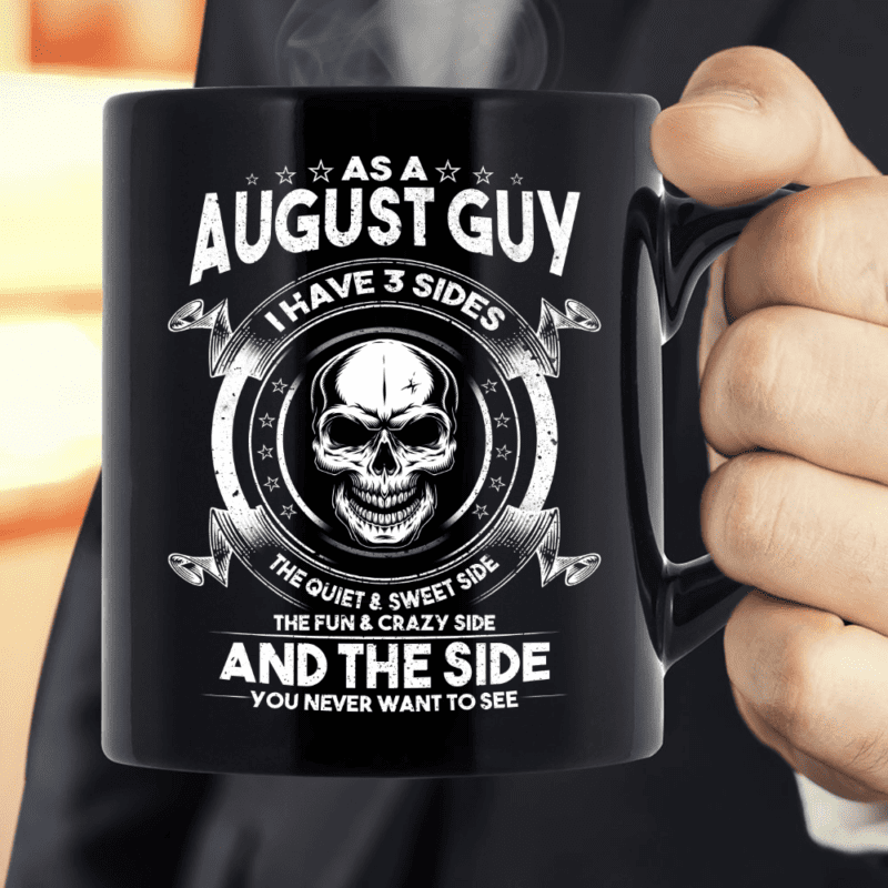 As A August Guy I Have 3 Sides The Quiet & Sweet Side Mug