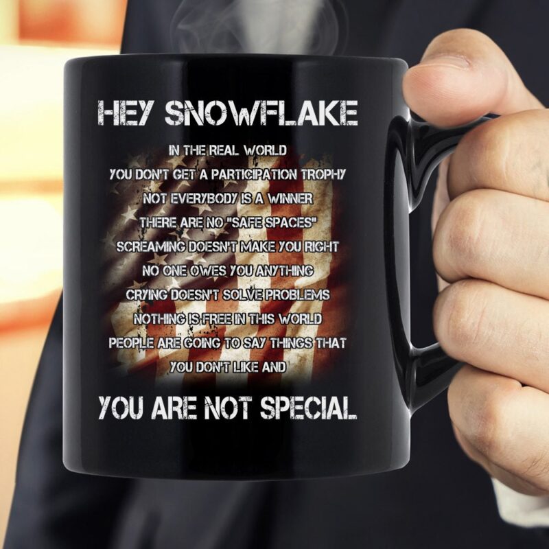 Hey Snowflake You Are Not Special Mug