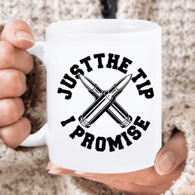 Just The Tip I Promise Mug HA1305