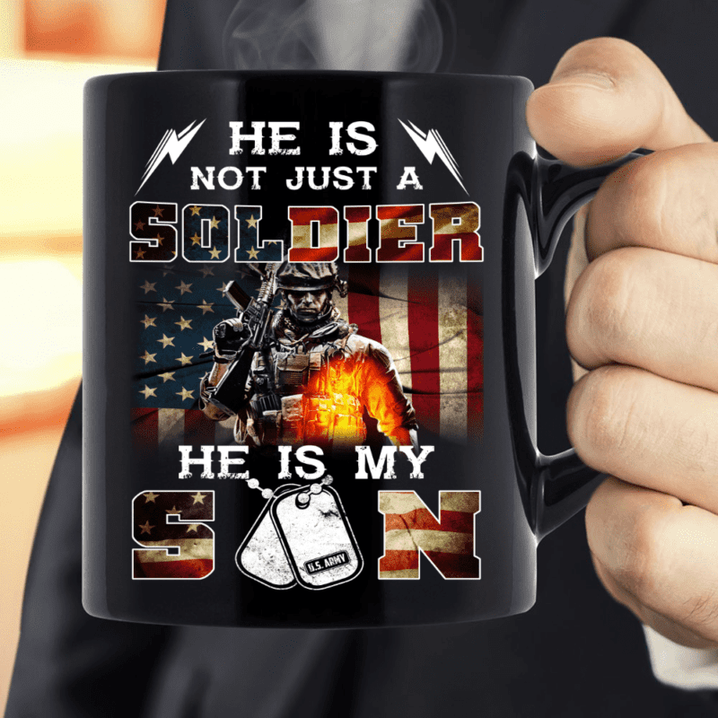 US Army He Is Not Just A Soldier He Is My Son  Mug