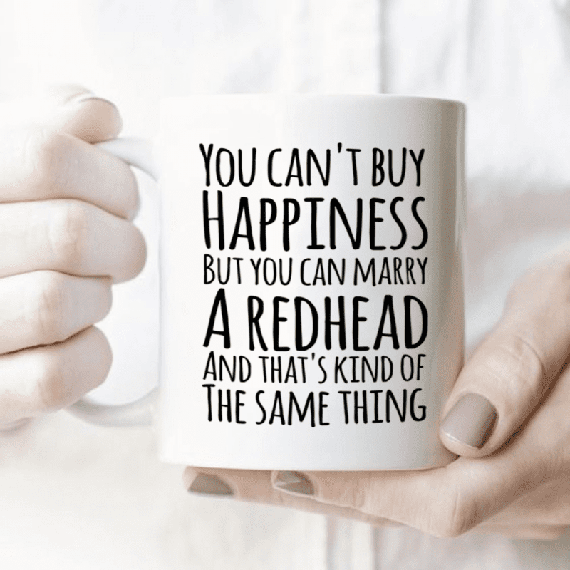 You Can't Buy Happiness But You Can Marry A Redhead White Mug