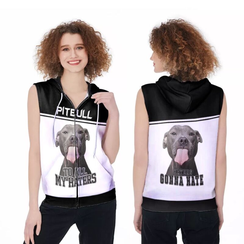 To All My Haters Pitbull Lover 3D Zip Sleeveless Hoodie ZSH1744