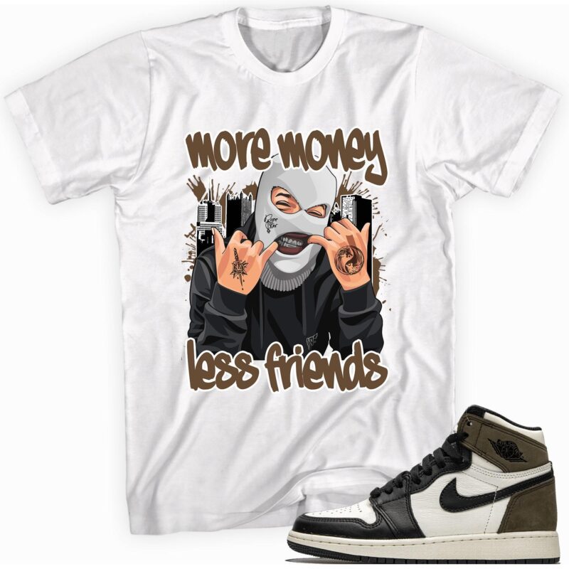 Air Jordan 1 Retro High OG Dark Mocha T Shirt More Money Less Friends Matching Outfits 1