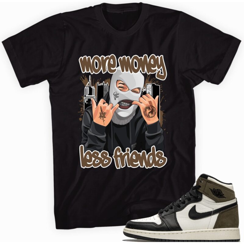 Air Jordan 1 Retro High OG Dark Mocha T-Shirt - More Money Less Friends Matching Outfits
