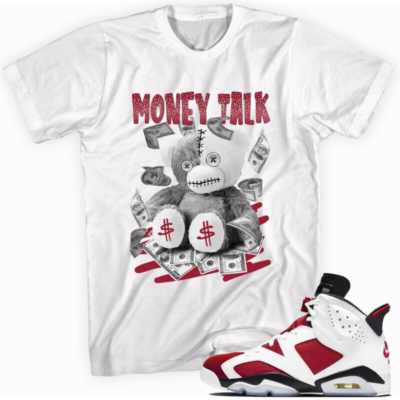 Air Jordan 6 Retro Carmine 2021 T Shirt Money Talk Bear Matching Outfits 1
