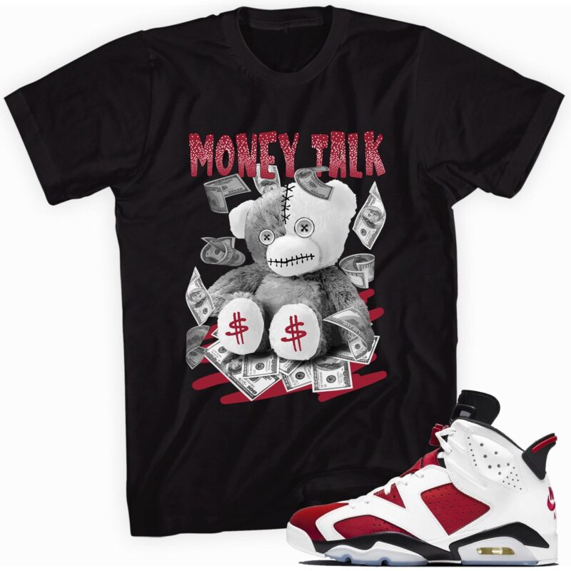 Air Jordan 6 Retro Carmine 2021 T-Shirt - Money Talk Bear Matching Outfits