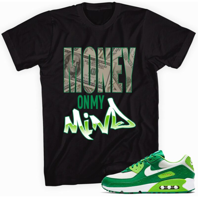 Air Max 90 St. Patricks Day 2021 T-Shirt - Money On My Mind Matching Outfits