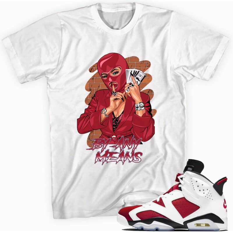 By Any Means T Shirt Made for Air Jordan 6 Retro Carmine 2021 Matching Outfits 1