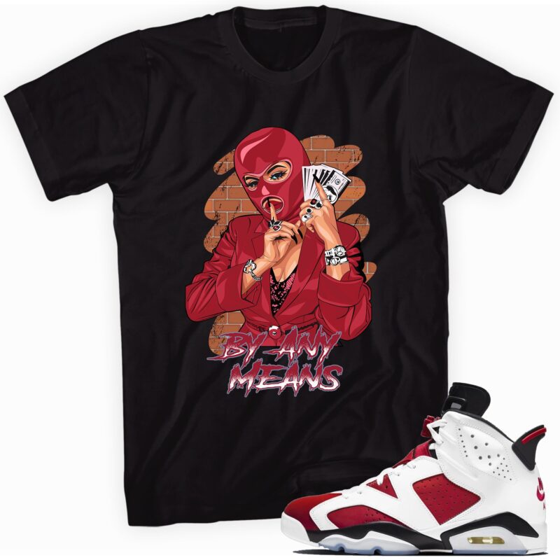 By Any Means T-Shirt Made for Air Jordan 6 Retro Carmine 2021 Matching Outfits