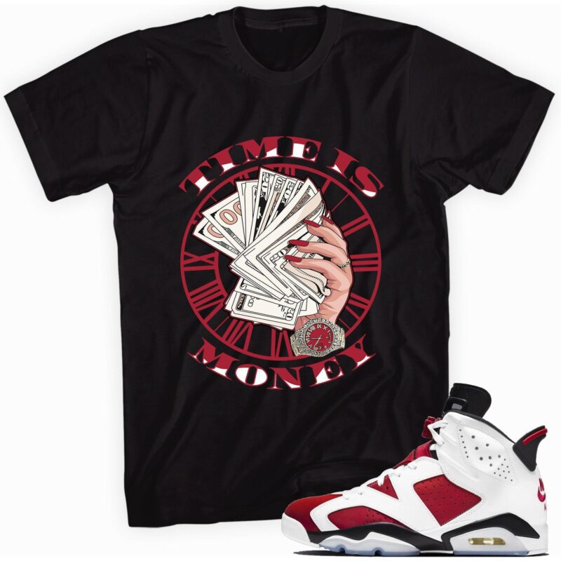 Custom Made to Match Air Jordan 6 Retro Carmine 2021 T Shirt Time Is Money Matching Outfits 1