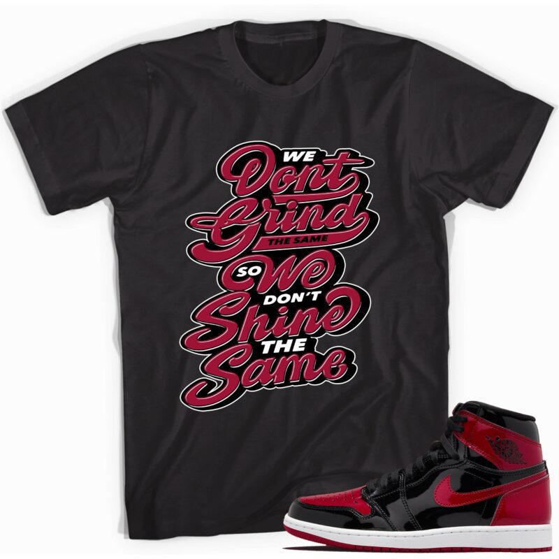 Grind And Shine T Shirt Match Jordan 1 Retro Bred Patent 1