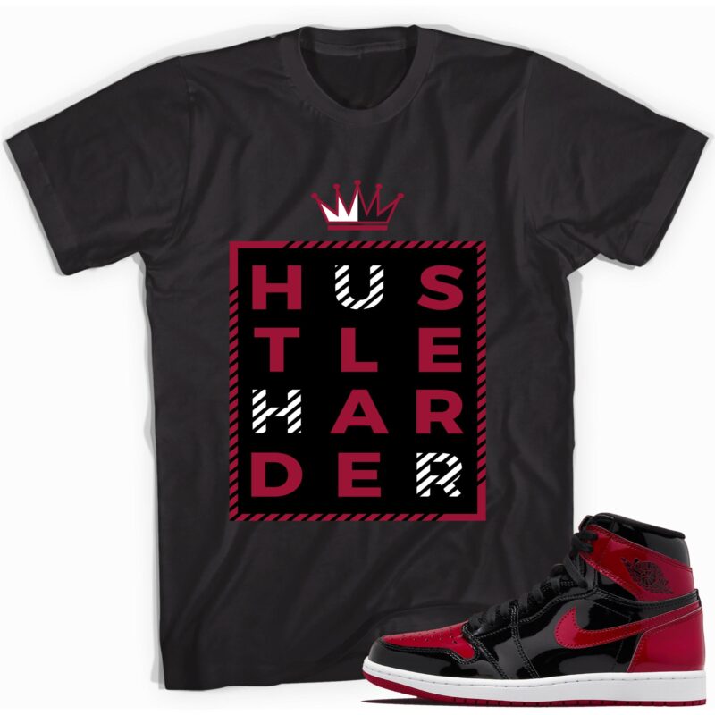 Hustle Harder T Shirt Match Jordan 1 Retro Bred Patent 1