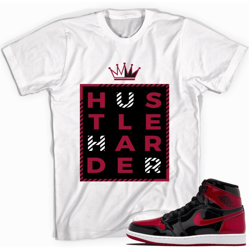 Hustle Harder T-Shirt Match Jordan 1 Retro Bred Patent