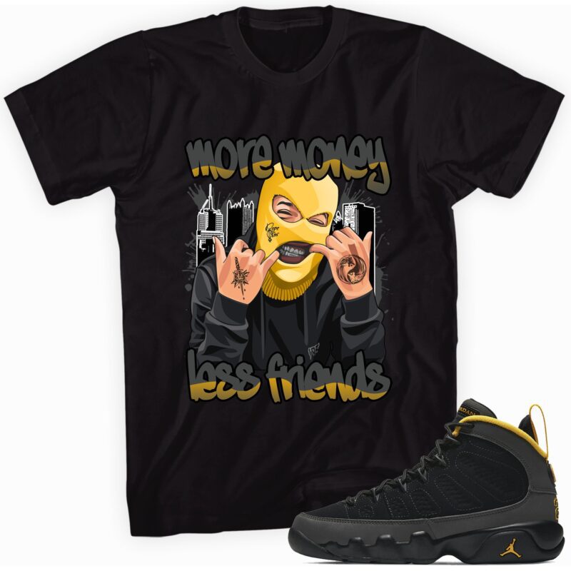 More Money Less Friends Sneaker T-Shirt Made for Jordan 9 University Gold T-Shirt Matching Outfits