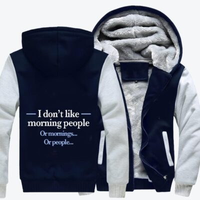 I Do Not Like Morning People Slogan Fleece Zip Hoodie Jacket