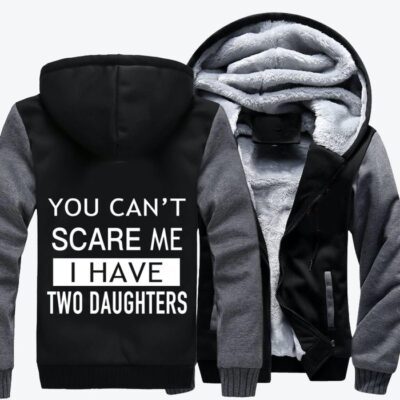 You Can Not Scare Me I Have Two Daughters Fathers Day Fleece Zip Hoodie Jacket 2