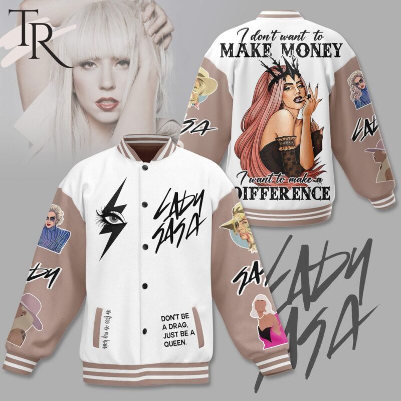 Lady Gaga I Don't Want To Make Money I Want To Make A Difference Baseball Jacket TBJ1071