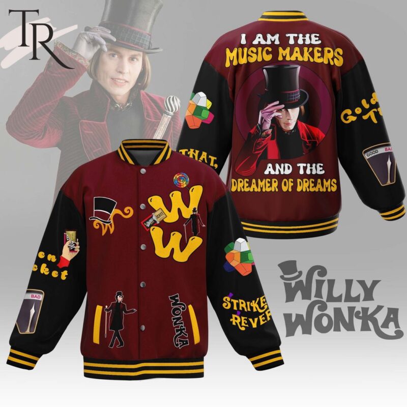 Willy Wonka I Am The Music Makers And The Dreamer Of Dreams Baseball Jacket TBJ1170